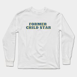 Former Child Star Long Sleeve T-Shirt